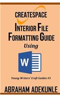 CreateSpace Interior File Formatting Guide Using Microsoft Word: How to Format Your Print-on-Demand Paperback Without Looking Dumb(5 Young Writers' Craft Guides)