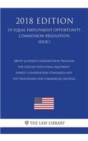 2009-07-22 Energy Conservation Program for Certain Industrial Equipment - Energy Conservation Standards and Test Procedures for Commercial Heating (US Energy Efficiency and Renewable Energy Office Regulation) (EERE) (2018 Edition)