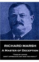 Richard Marsh - A Master of Deception: Take My Advice, Don't Appreciate Any Man Too Highly
