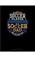 Behind Every Soccer Player Who Believes in Himself Is a Soccer Dad Who Believed First: Cornell Notes Notebook