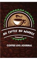 No Coffee No Workee: Coffee Log Journal(1 Coffee Lovers)