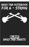 Bass Tab Notebook for 6-String: Blank Bass Tab Sheets