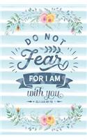 Do Not Fear for I Am with You Isaiah 41: 10: Notebook with Christian Bible Verse Quote Cover - Blank College Ruled Lines