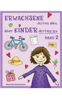 ERWACHSENE dürfen alles, aber KINDER dürfen nix - Band 2