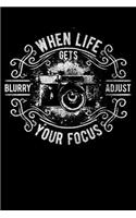 When Life Gets Blurry Adjust Your Focus: Dot Grid Journal Photographer Notebook