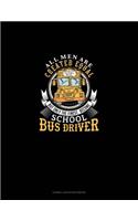 All Men Are Created Equal But Only the Finest Become School Bus Drivers: Cornell Notes Notebook(1168 Cornell Notes Notebook)