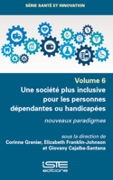 Une Sociã(c)Tã(c) Plus Inclusive Pour Les Personnes Dã(c)Pendantes Ou Handicapã(c)Es: Nouveaux Paradigmes