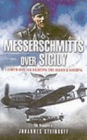 Messerschmitts Over Sicily: A Luftwaffe Ace Fighting the Allies & Goering