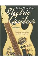Build Your Own Electric Guitar: Complete Instructions and Full-Size Plans