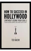 How to Succeed in Hollywood Without Losing Your Soul