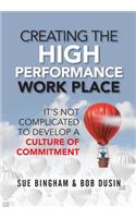 Creating the High Performance Work Place: It's Not Complicated to Develop a Culture of Commitment