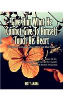 Give Him What He Cannot Give to Himself Touch His Heart