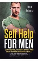 Self Help for Men: Confidence, Assertiveness and Self-Esteem Training (3 in 1) Use These Tools and Methods to Say NO more, to Stop Doubting and to Stop Always Being Mr