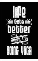 Life Gets Better When I'm Doing Yoga: Blank Lined Notebook Journal