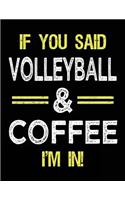 If You Said Volleyball & Coffee I'm in: Unlined Blank Sketch Book