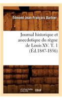 Journal Historique Et Anecdotique Du Règne de Louis XV. T. 1 (Éd.1847-1856)