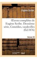 Oeuvres Complètes de Eugène Scribe, Deuxième Série, Comédies, Vaudevilles, Vol. 20