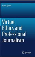 Virtue Ethics and Professional Journalism