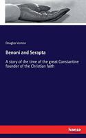 Benoni and Serapta: A story of the time of the great Constantine founder of the Christian faith