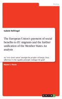 European Union's payment of social benefits to EU migrants and the further unification of the Member States. An analysis