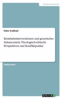 Keimbahninterventionen und genetisches Enhancement. Theologisch-ethische Perspektiven und Konfliktpunkte