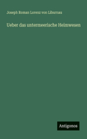 Ueber das untermeerische Heimwesen