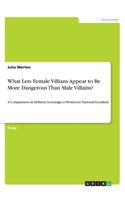 What Lets Female Villians Appear to Be More Dangerous Than Male Villains?