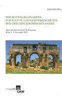 Der Beitrag Kleinasiens Zur Kultur- Und Geistesgeschichte Der Griechisch-Romischen Antike