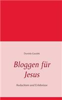 Bloggen für Jesus: Andachten und Erlebnisse