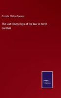 last Ninety Days of the War in North Carolina