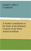 Further Contribution to the Study of the Mortuary Customs of the North American Indians
