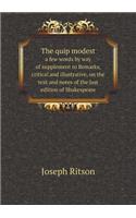The quip modest a few words by way of supplement to Remarks, critical and illustrative, on the text and notes of the last edition of Shakespeare