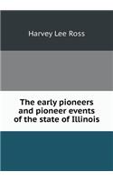 The Early Pioneers and Pioneer Events of the State of Illinois