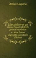 Liber Jubilaeorum qui idem a Graecis He lepte genesis inscribitur: versione Graeca deperdita nunc (Latin Edition)