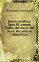 Intorno Ad Alcune Opere Di Leonardo Pisano, Matematico Del Secolo Decimoterzo (Italian Edition)