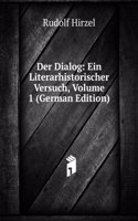 Der Dialog: Ein Literarhistorischer Versuch, Volume 1 (German Edition)