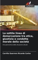 sottile linea di demarcazione tra etica, giustizia e condotta morale della società