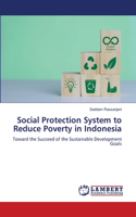 Social Protection System to Reduce Poverty in Indonesia