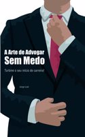 A Arte de Advogar sem Medo: Turbine o seu início de Carreira!