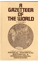 A Gazetteer of the World A Complete Repetory of Knowledge Physical, Statistical, Historical and most Ethnographical Geography (7 Vols.)