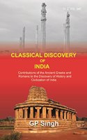 Classical Discovery of India: Contributions of the Ancient Greeks and Romans to the Discovery of History and Civilization of India {1St Vol.}