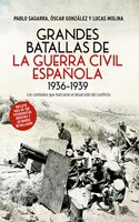 Grandes batallas de la Guerra Civil Espanola 1936-1939: Los combates que marcaron el desarrollo del conflicto
