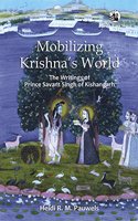 Mobilizing Krishnaâ??s World: The Writings of Prince Savant Singh of Kishangarh