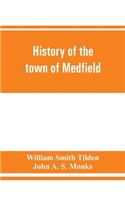 History of the town of Medfield, Massachusetts. 1650-1886; with genealogies of families that held real estate or made any considerable stay in the town during the first two centuries