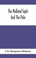 Midland Septs And The Pale, An Account Of The Early Septs And Later Settlers Of The King'S County And Of Life In The English Pale