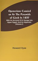 Operations Carried On At The Pyramids Of Gizeh In 1837