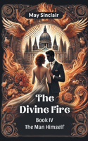 The Divine Fire Book IV The Man Himself