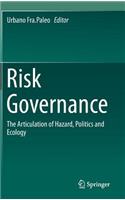 Risk Governance: The Articulation of Hazard, Politics and Ecology