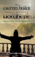 The Master's Healer of Nowhere: (1 Healers of Nowhere)