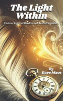 The Light Within: Embracing the Shadows of Transformation: A Journey of Balance, Hope, and Self-Discovery
